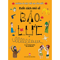 Những Bí Mật Trẻ Em Cần Biết – Cuốn Sách Nhỏ Về Bạo Lực